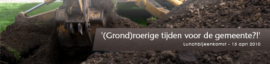 Lunchbijeenkomst ‘(Grond)roerige tijden voor de gemeente?!’