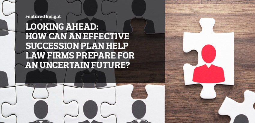 Looking ahead: how can an effective succession plan  help law firms prepare for an uncertain future?