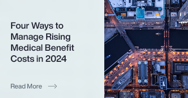 Four Ways to Manage Rising Medical Benefit Costs in 2024