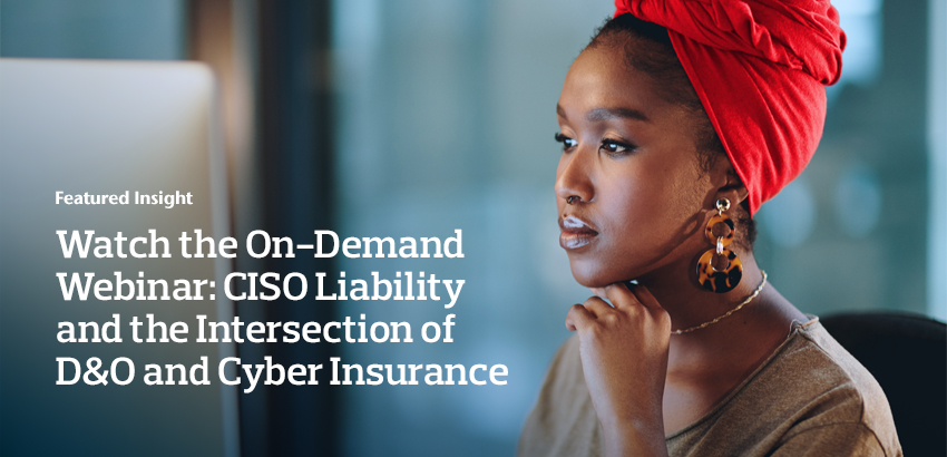 Watch the On-Demand Webinar: CISO Liability and the Intersection of D&O and Cyber Insurance