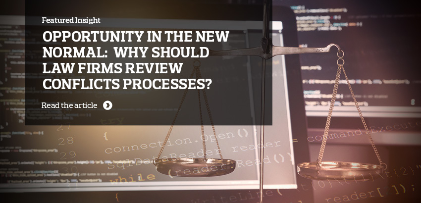 Opportunity in the new normal: why should law firms review conflicts processes? 