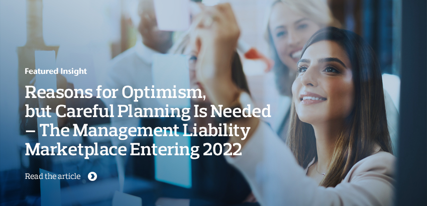 Reasons for Optimism, but Careful Planning Is Needed – the Management Liability Marketplace Entering 2022