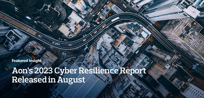Aon’s 2023 Cyber Resilience Report Released in August