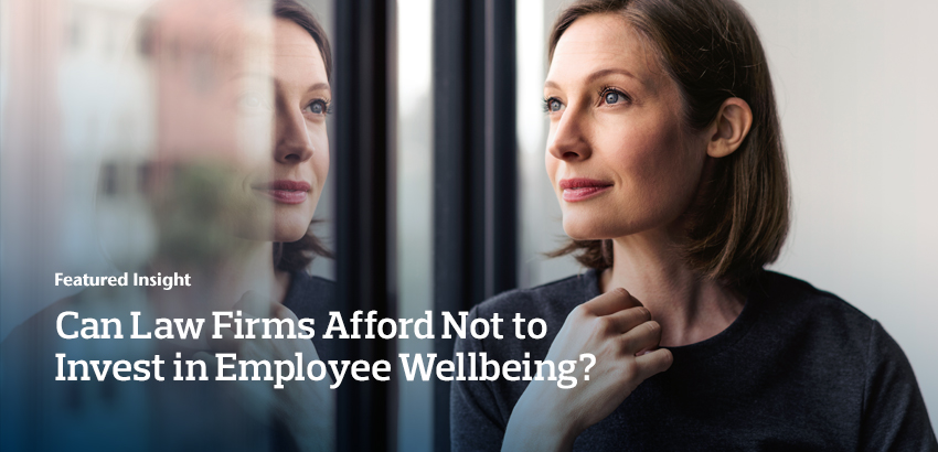 Can Law Firms Afford Not to Invest in Employee Wellbeing?