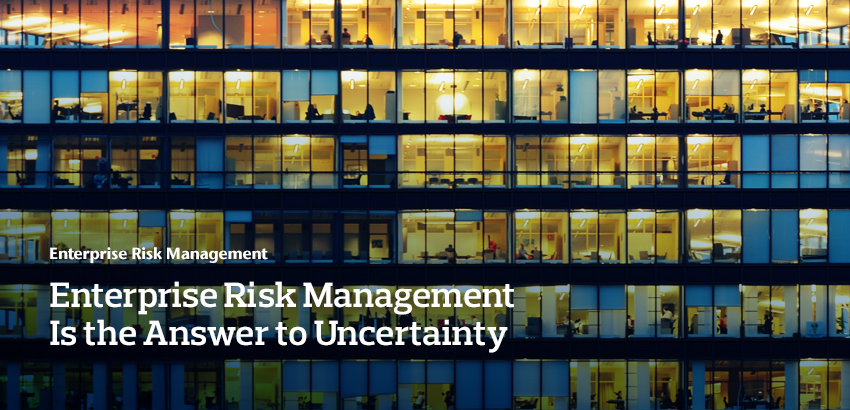Enterprise Risk Management Is the Answer to Uncertainty