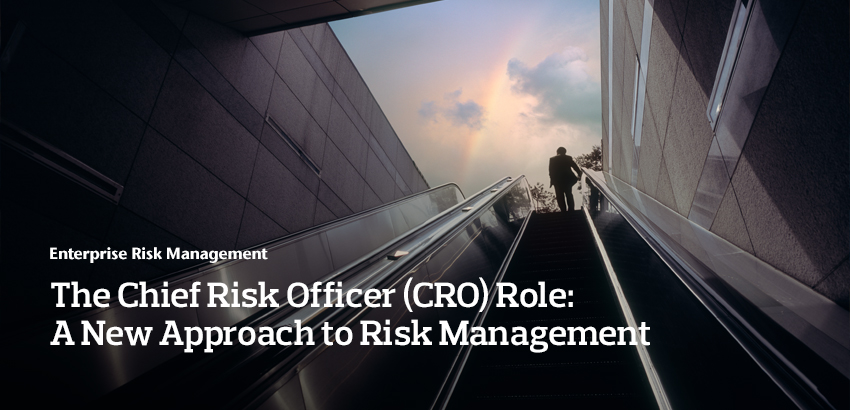 The Chief Risk Officer (CRO) Role: A New Approach to Risk Management