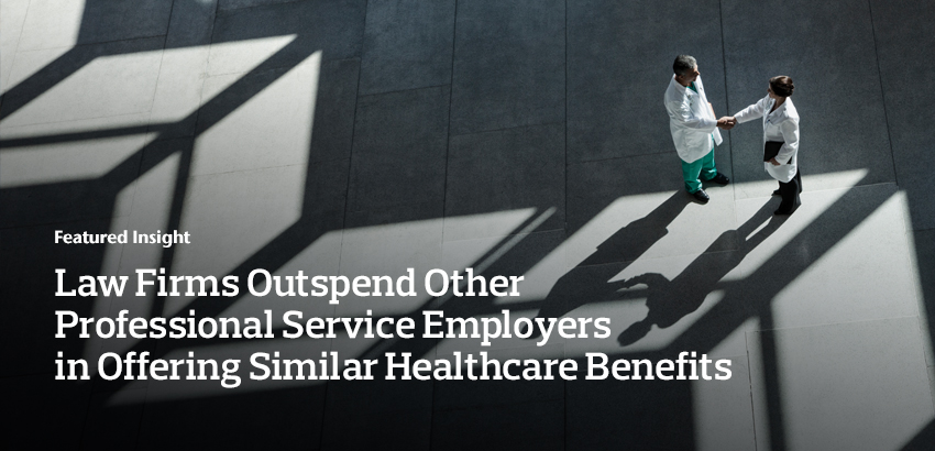 Law Firms Outspend Other Professional Service Employers in Offering Similar Healthcare Benefits