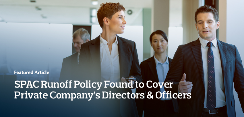 SPAC Runoff Policy Found to Cover Private Company’s Directors & Officers