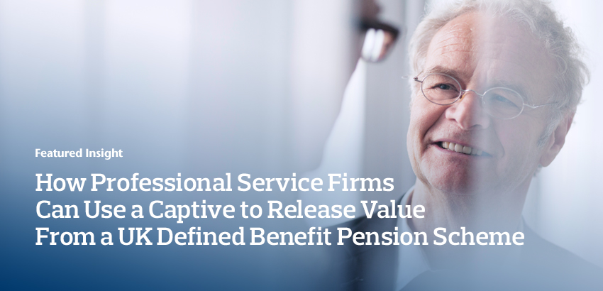 How Professional Service Firms Can Use a Captive to Release Value from a UK Defined Benefit Pension Scheme
