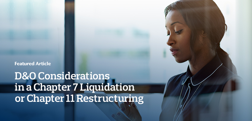 D&O Considerations in a Chapter 7 Liquidation or Chapter 11 Restructuring