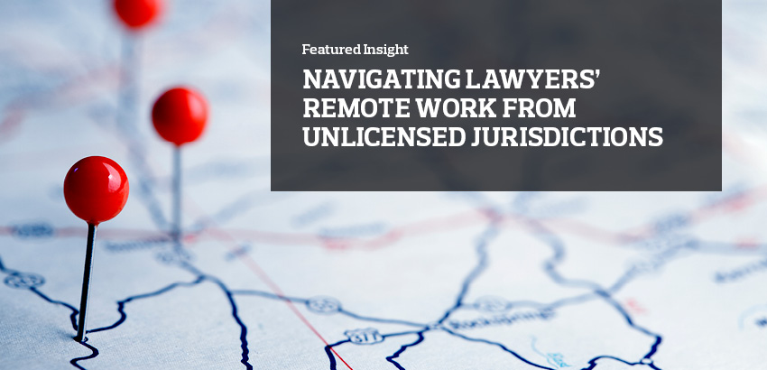 Navigating lawyers’ remote work from unlicensed jurisdictions