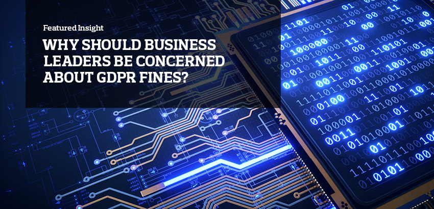 Why should business leaders be concerned about GDPR fines? 