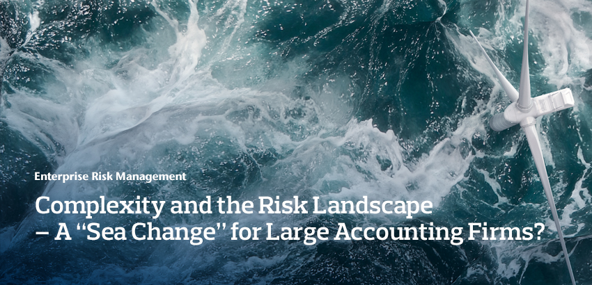 Complexity and the Risk Landscape – A “Sea Change” for Large Accounting Firms?