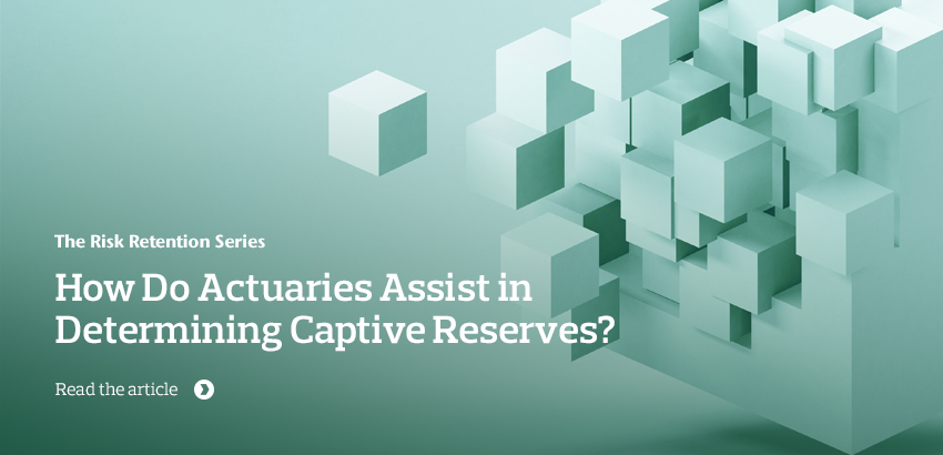How Do Actuaries Assist in Determining Captive Reserves?