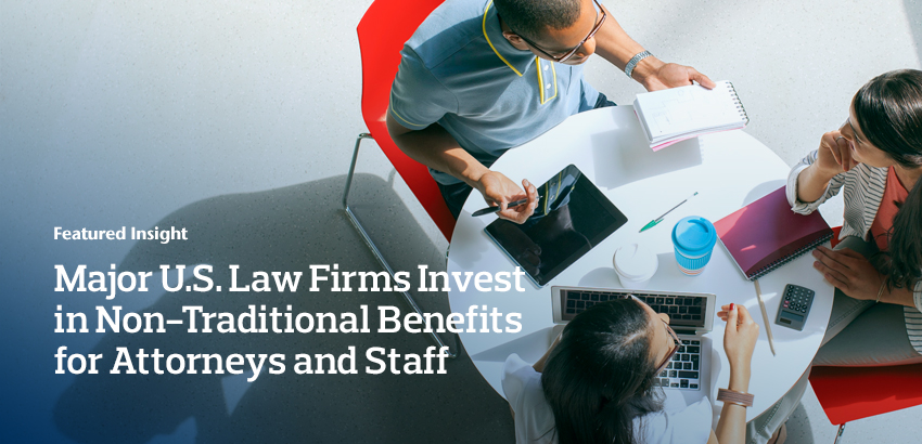 Major U.S. Law Firms Invest in Non-Traditional Benefits for Attorneys and Staff