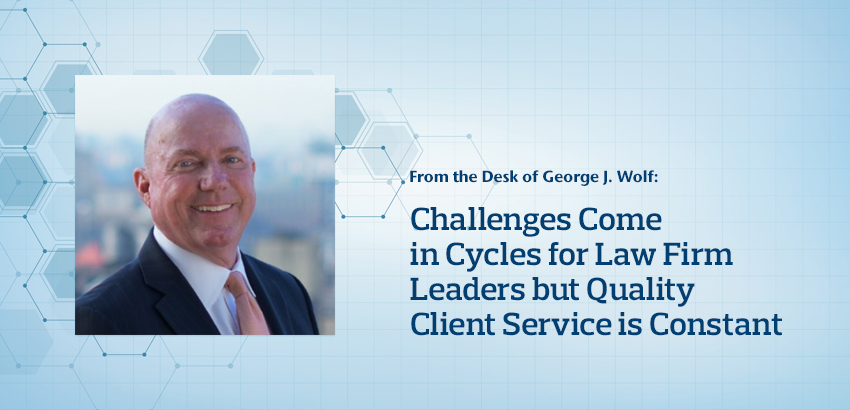 Challenges Come in Cycles for Law Firm Leaders but Quality Client Service is Constant