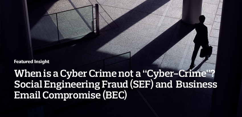 When is a Cyber Crime not a “Cyber-Crime”? Social Engineering Fraud (SEF) and Business Email Compromise (BEC)