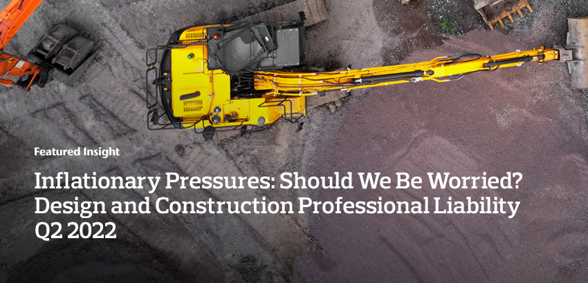 Inflationary Pressures: Should We Be Worried? Design and Construction Professional Liability Q2 2022