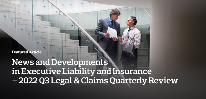 News and Developments in Executive Liability and Insurance – 2022 Q3 Legal & Claims Quarterly Review