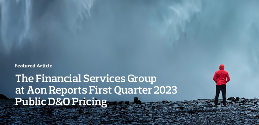 The Financial Services Group at Aon Reports First Quarter 2023 Public D&O Pricing