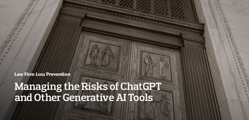 Managing the Risks of ChatGPT and Other Generative AI Tools