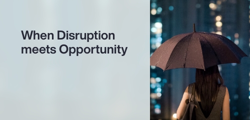 When Disruption meets Opportunity