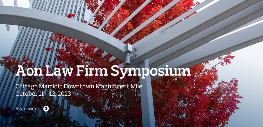Aon Law Firm Symposium - October 11 – 13, 2023, Chicago Marriott Downtown Magnificent Mile