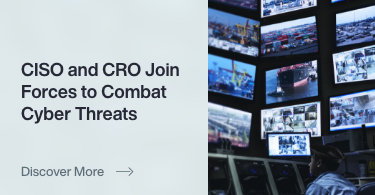 CISO and CRO Join Forces to Combat Cyber Threats