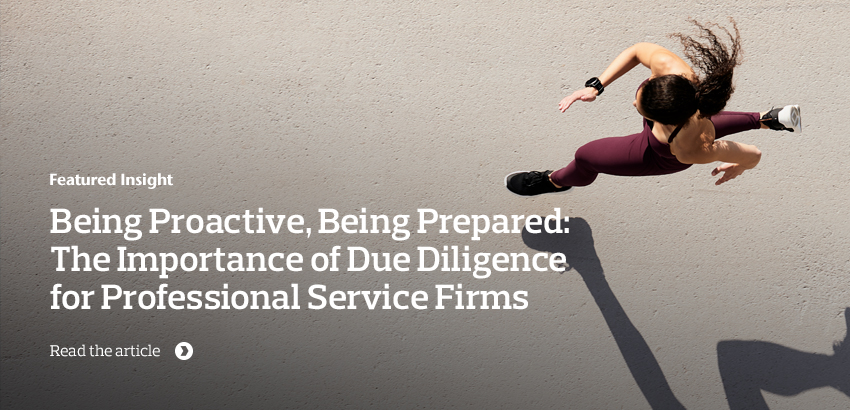Being Proactive, Being Prepared: The Importance of Due Diligence for Professional Service Firms