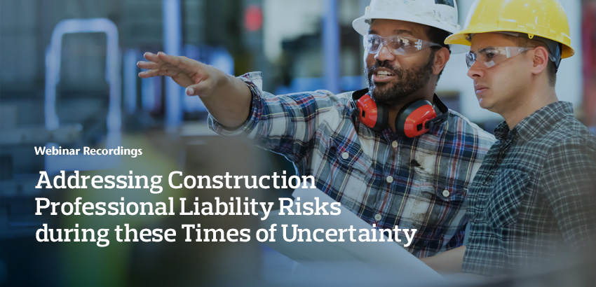 Addressing construction professional liability risks  during these times of uncertainty