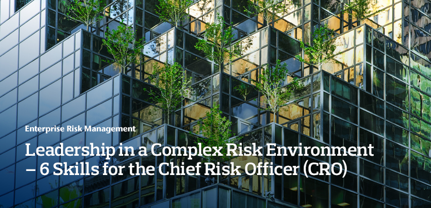 Leadership in a Complex Risk Environment – 6 Skills for the Chief Risk Officer (CRO)