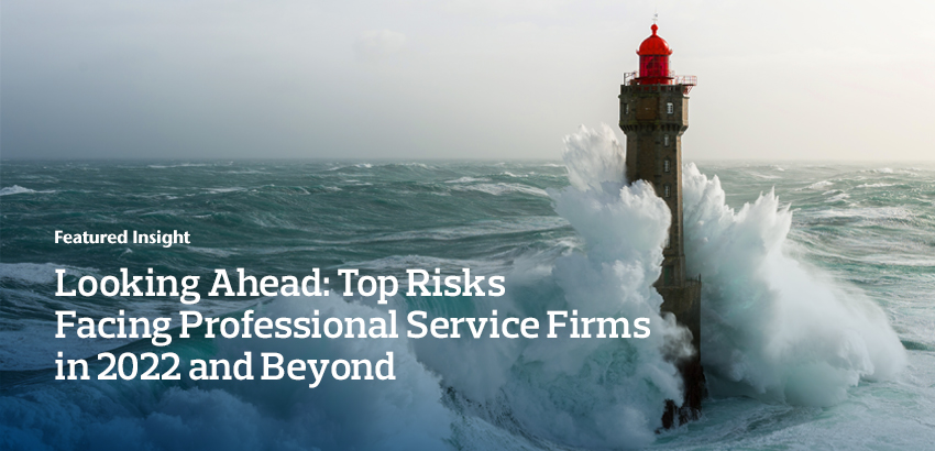 Looking Ahead: Top Risks Facing Professional Service Firms in 2022 and Beyond