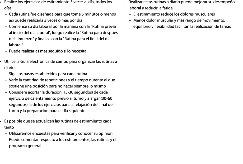   Realice los ejercicios de estiramiento 3 veces al día, todos los días   Cada rutina fue diseñada para que tome 5 mi   