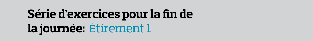 Série d exercices pour la fin de la journée: Étirement 1