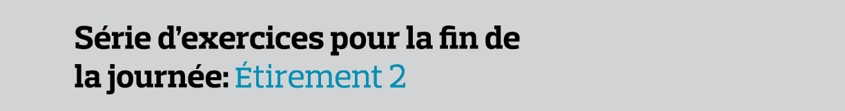 Série d exercices pour la fin de la journée: Étirement 2