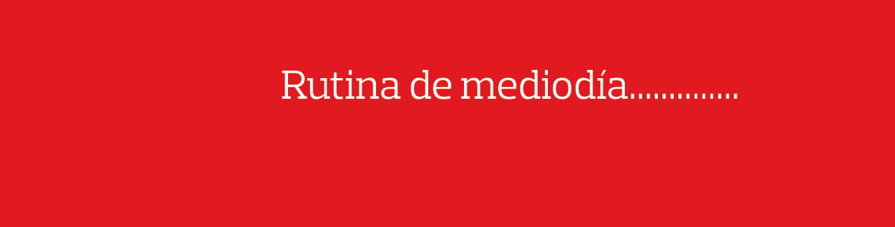                      Rutina de mediodía              