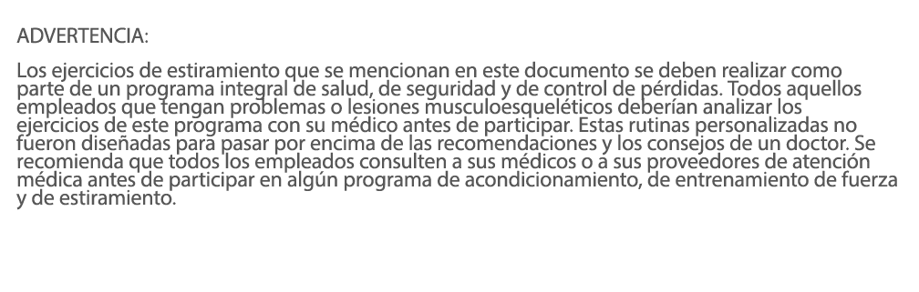  ADVERTENCIA: Los ejercicios de estiramiento que se mencionan en este documento se deben realizar como parte de un pr   